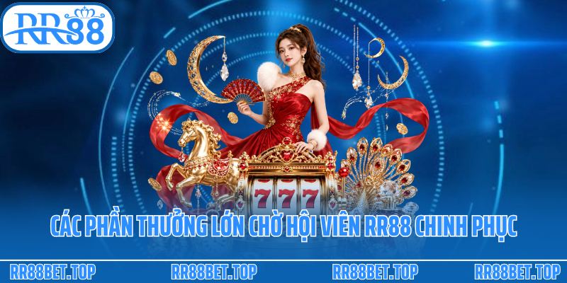 Các phần thưởng lớn chờ hội viên RR88 chinh phục
