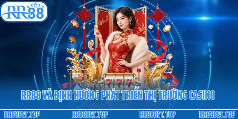 RR88 và định hướng phát triển thị trường casino